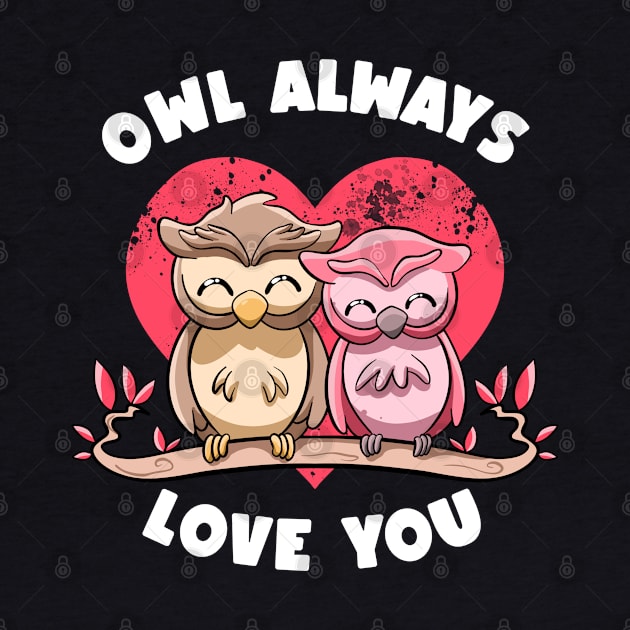 Owl Always Love You Adorable Owls Puns Couple Valentines Day by MerchBeastStudio